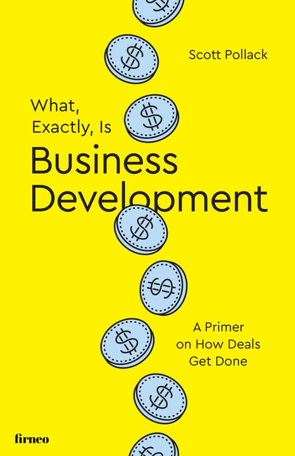 What, Exactly, Is Business Development by Scott Pollack